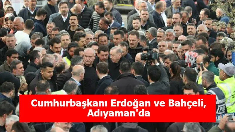 Cumhurbaşkanı Erdoğan ve Bahçeli, Adıyaman'da
