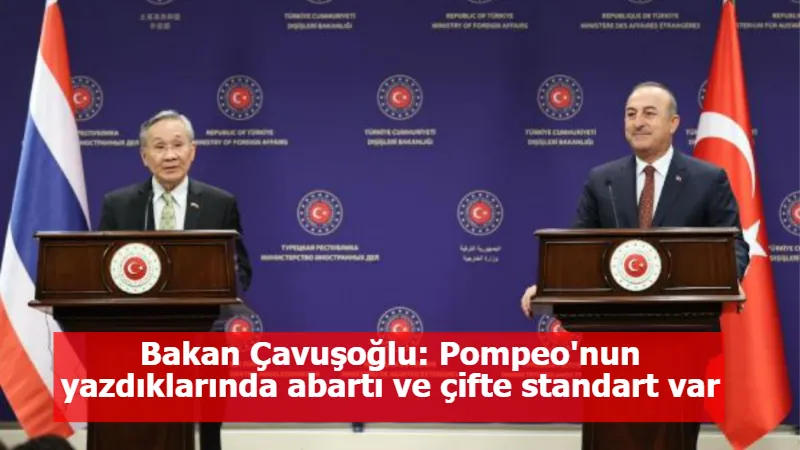 Bakan Çavuşoğlu: Pompeo'nun yazdıklarında abartı ve çifte standart var