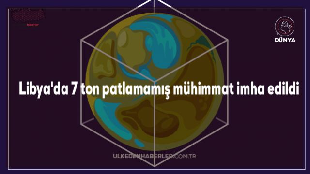 Libya'da 7 ton patlamamış mühimmat imha edildi