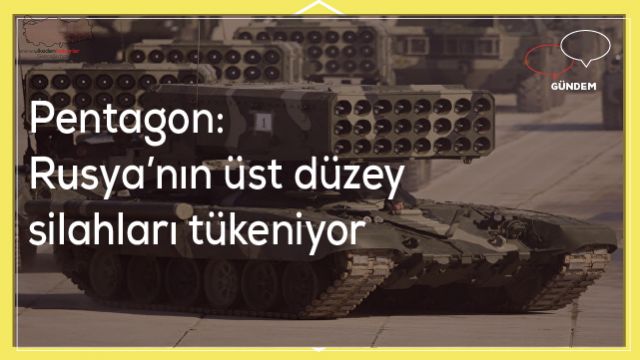 Pentagon: Rusya’nın üst düzey silahları tükeniyor