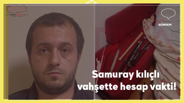 Samuray kılıçlı vahşette hesap vakti!