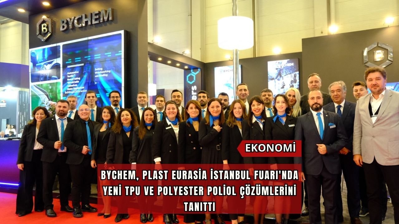 BYCHEM, Plast Eurasia İstanbul Fuarı'nda yeni TPU ve Polyester Poliol çözümlerini tanıttı