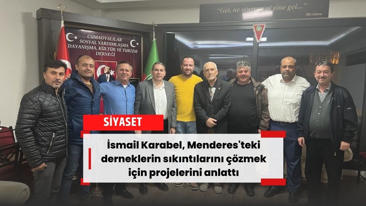 İsmail Karabel, Menderes'teki derneklerin sıkıntılarını çözmek için projelerini anlattı