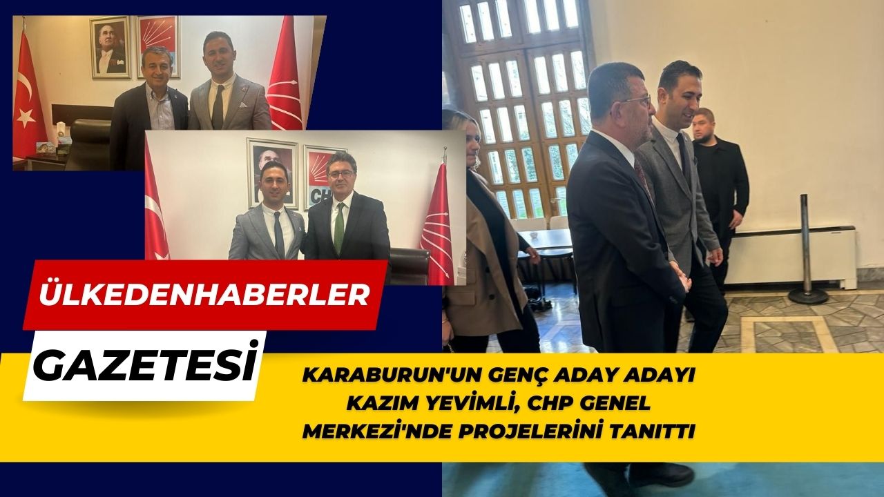 Karaburun'un Genç Aday Adayı Kazım Yevimli, CHP Genel Merkezi'nde Projelerini Tanıttı