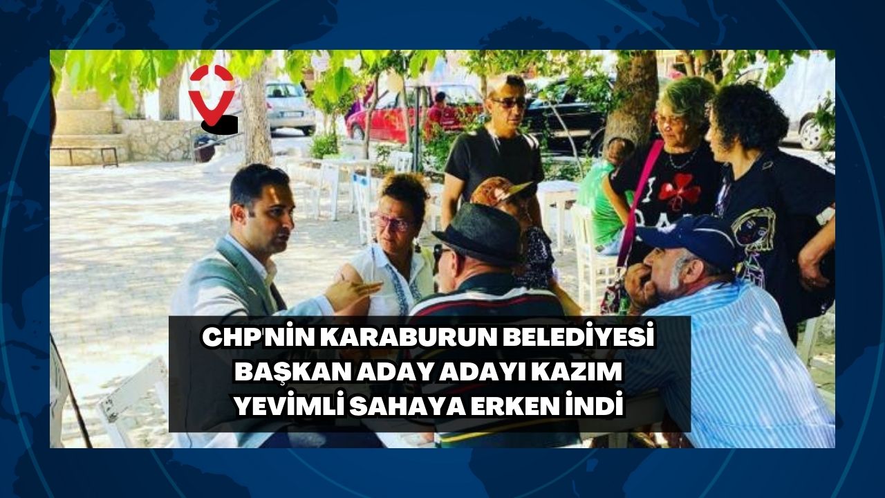 CHP'nin Karaburun Belediyesi Başkan Aday Adayı Kazım Yevimli Sahaya Erken İndi