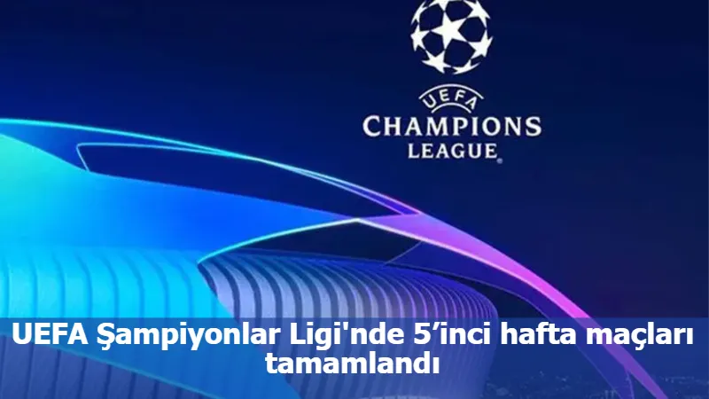 UEFA Şampiyonlar Ligi'nde 5’inci hafta maçları tamamlandı