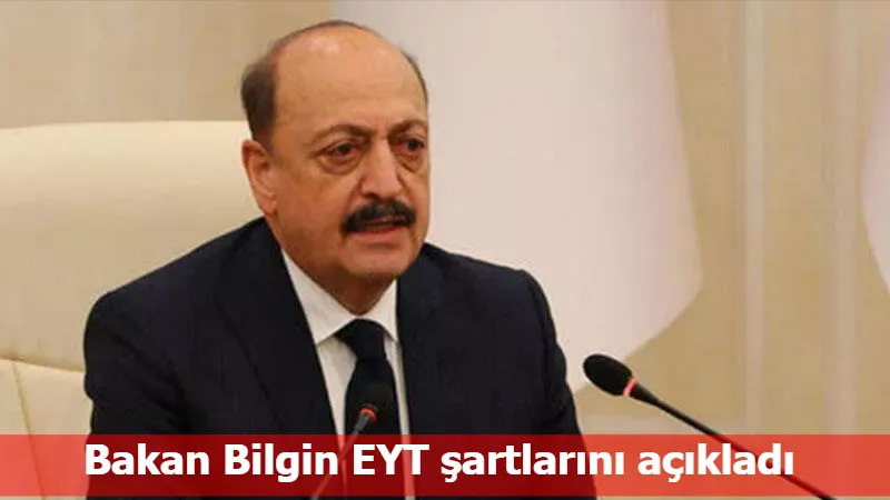 Bakan Bilgin EYT şartlarını açıkladı