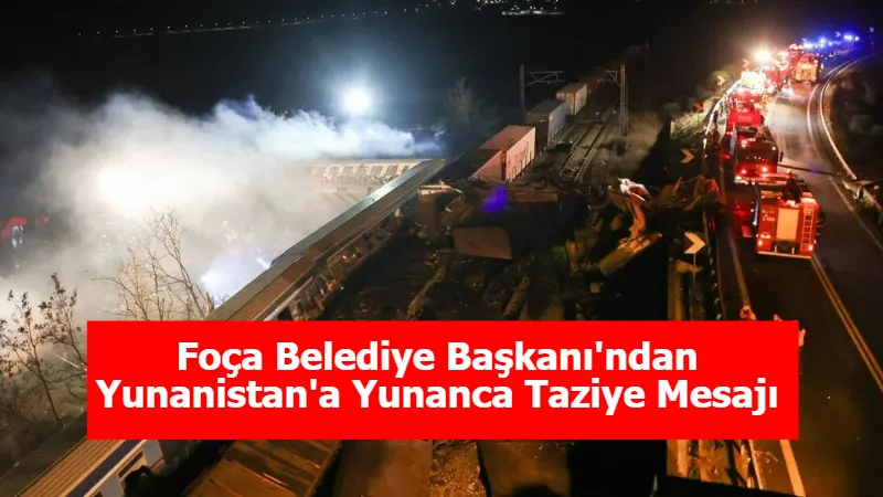 Foça Belediye Başkanı'ndan Yunanistan'a Yunanca Taziye Mesajı