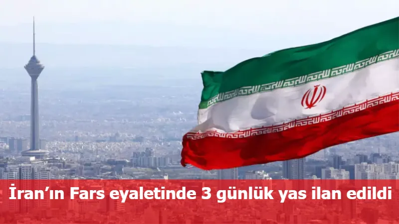 İran’ın Fars eyaletinde 3 günlük yas ilan edildi