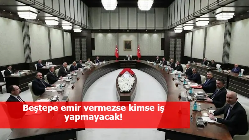 Beştepe emir vermezse kimse iş yapmayacak!