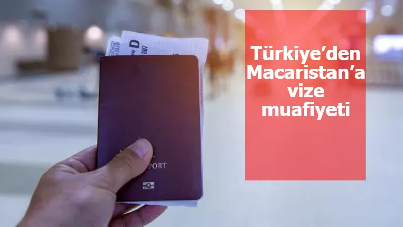 Türkiye’den Macaristan’a vize muafiyeti