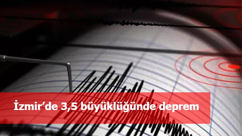 İzmir’de 3,5 büyüklüğünde deprem