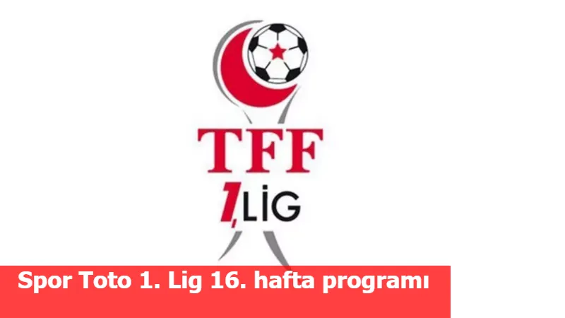 Spor Toto 1. Lig 16. hafta programı