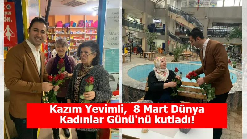 Kazım Yevimli,  8 Mart Dünya Kadınlar Günü'nü kutladı!