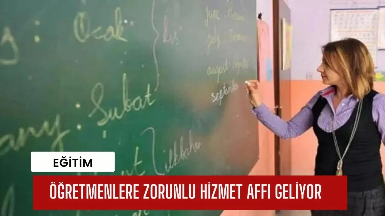 Öğretmenlere Zorunlu Hizmet Affı Geliyor