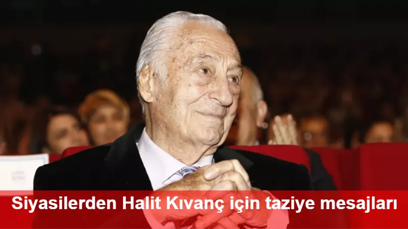 Siyasilerden Halit Kıvanç için taziye mesajları