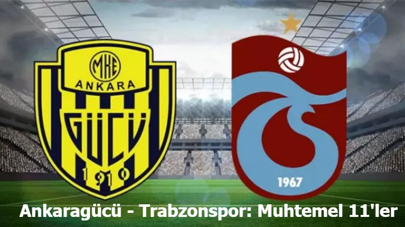 Ankaragücü - Trabzonspor: Muhtemel 11'ler
