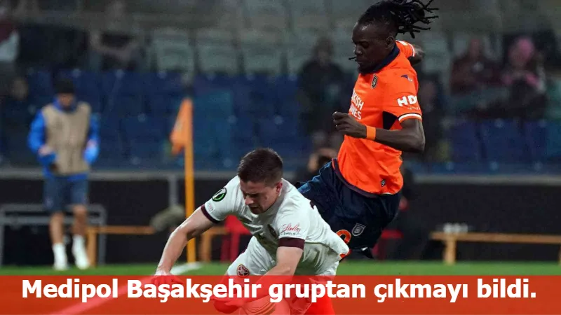 Medipol Başakşehir gruptan çıkmayı bildi.