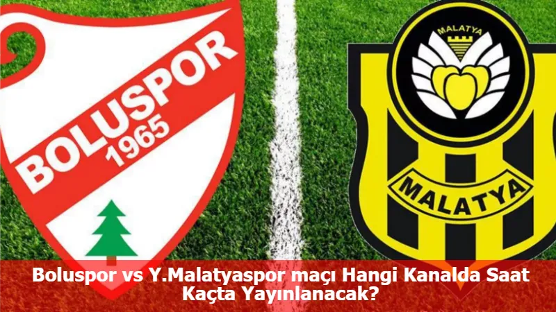 Boluspor vs Y.Malatyaspor maçı Hangi Kanalda Saat Kaçta Yayınlanacak?