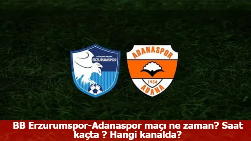 BB Erzurumspor-Adanaspor maçı ne zaman? Saat kaçta ? Hangi kanalda?