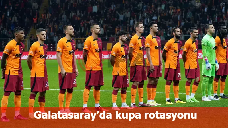 Galatasaray’da kupa rotasyonu