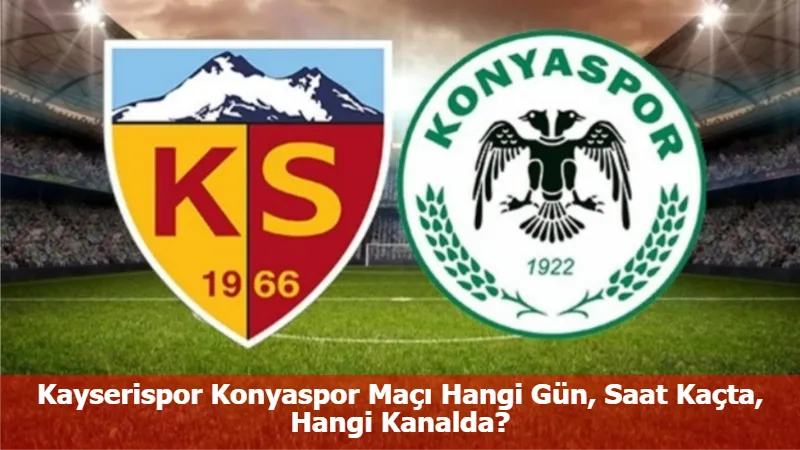 Kayserispor Konyaspor Maçı Hangi Gün, Saat Kaçta, Hangi Kanalda?