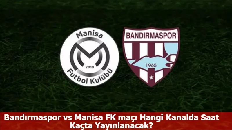 Bandırmaspor vs Manisa FK maçı Hangi Kanalda Saat Kaçta Yayınlanacak?