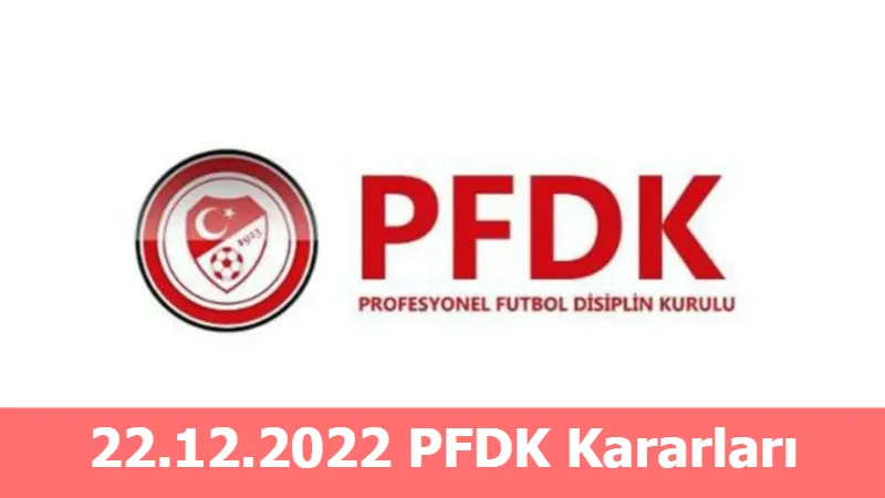 22.12.2022 PFDK Kararları