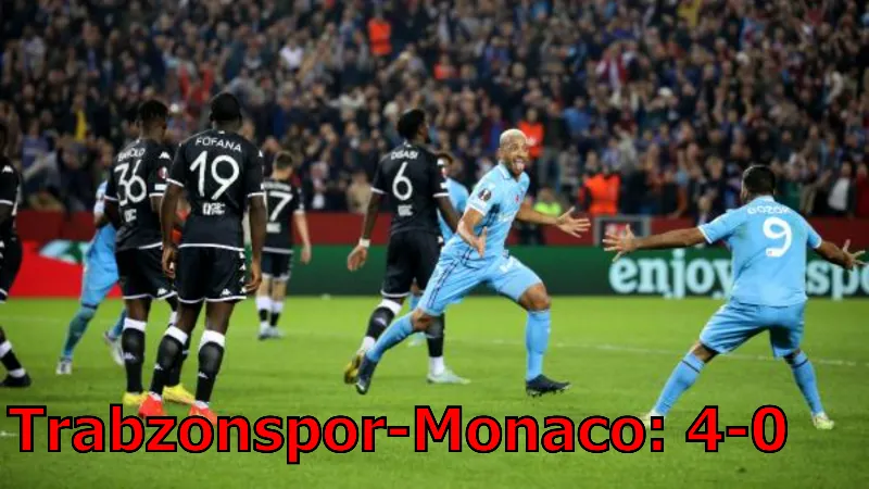 Trabzonspor-Monaco: 4-0