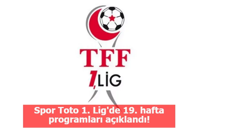 Spor Toto 1. Lig'de 19. hafta programları açıklandı!