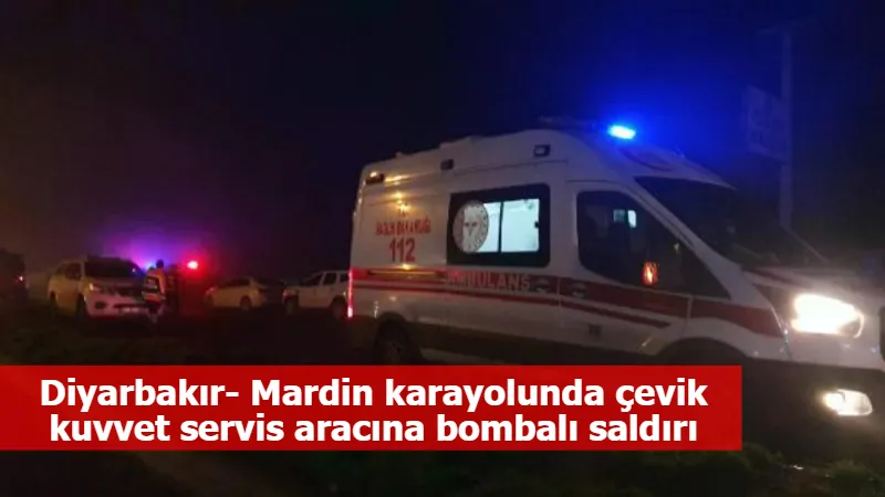 Diyarbakır- Mardin karayolunda çevik kuvvet servis aracına bombalı saldırı