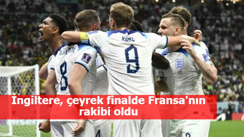 İngiltere, çeyrek finalde Fransa'nın rakibi oldu