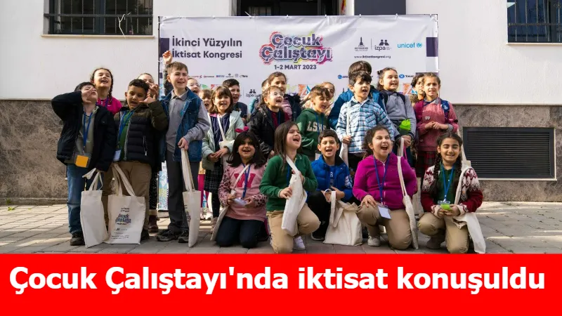 Çocuk Çalıştayı'nda iktisat konuşuldu