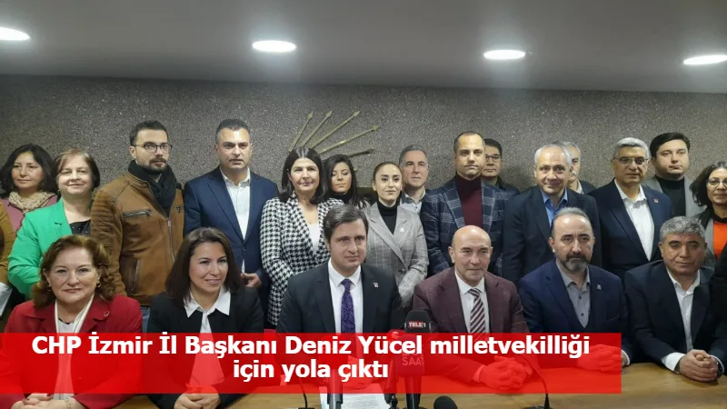 CHP İzmir İl Başkanı Deniz Yücel milletvekilliği için yola çıktı