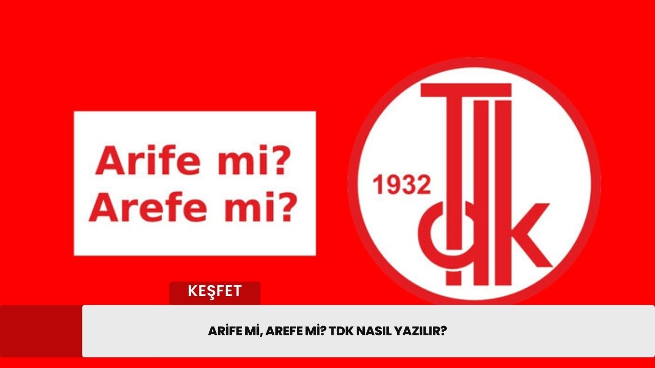 Arife mi, arefe mi? TDK nasıl yazılır?