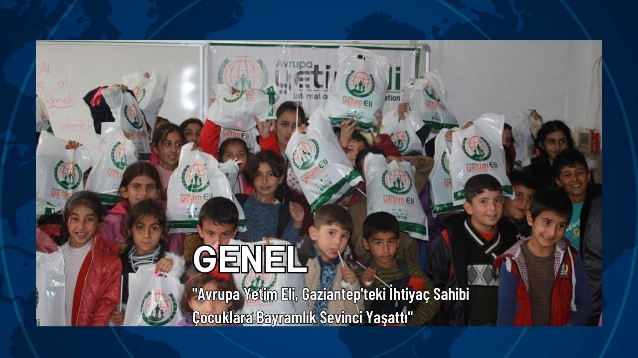 "Avrupa Yetim Eli, Gaziantep'teki İhtiyaç Sahibi Çocuklara Bayramlık Sevinci Yaşattı"