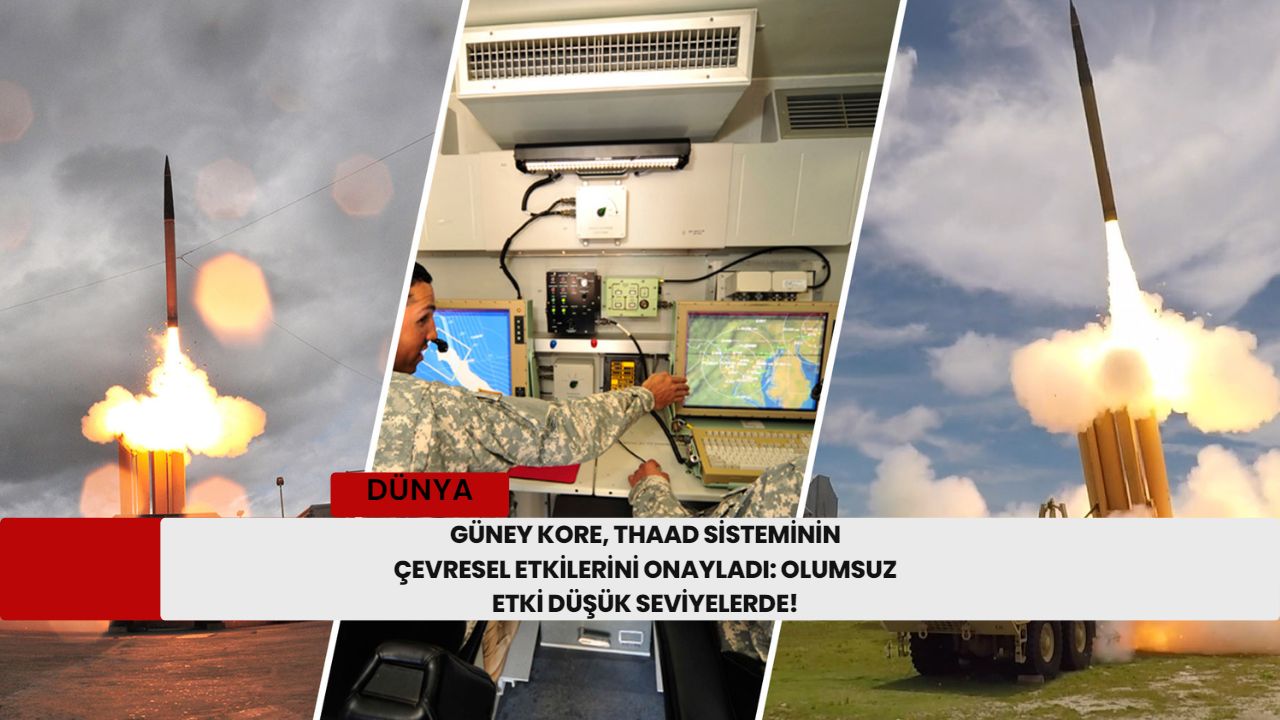 Güney Kore, THAAD Sisteminin Çevresel Etkilerini Onayladı: Olumsuz Etki Düşük Seviyelerde!