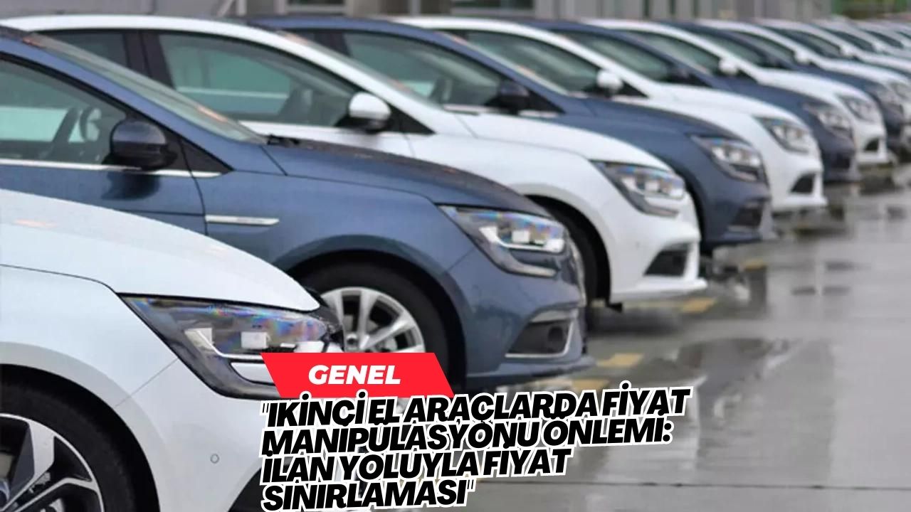 "Ikinci El Araçlarda Fiyat Manipülasyonu Önlemi: İlan Yoluyla Fiyat Sınırlaması"