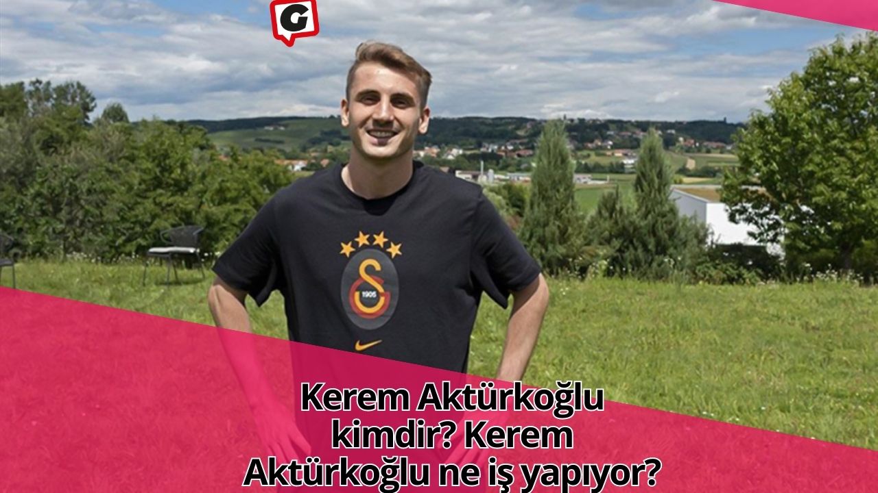 Kerem Aktürkoğlu kimdir? Kerem Aktürkoğlu ne iş yapıyor?