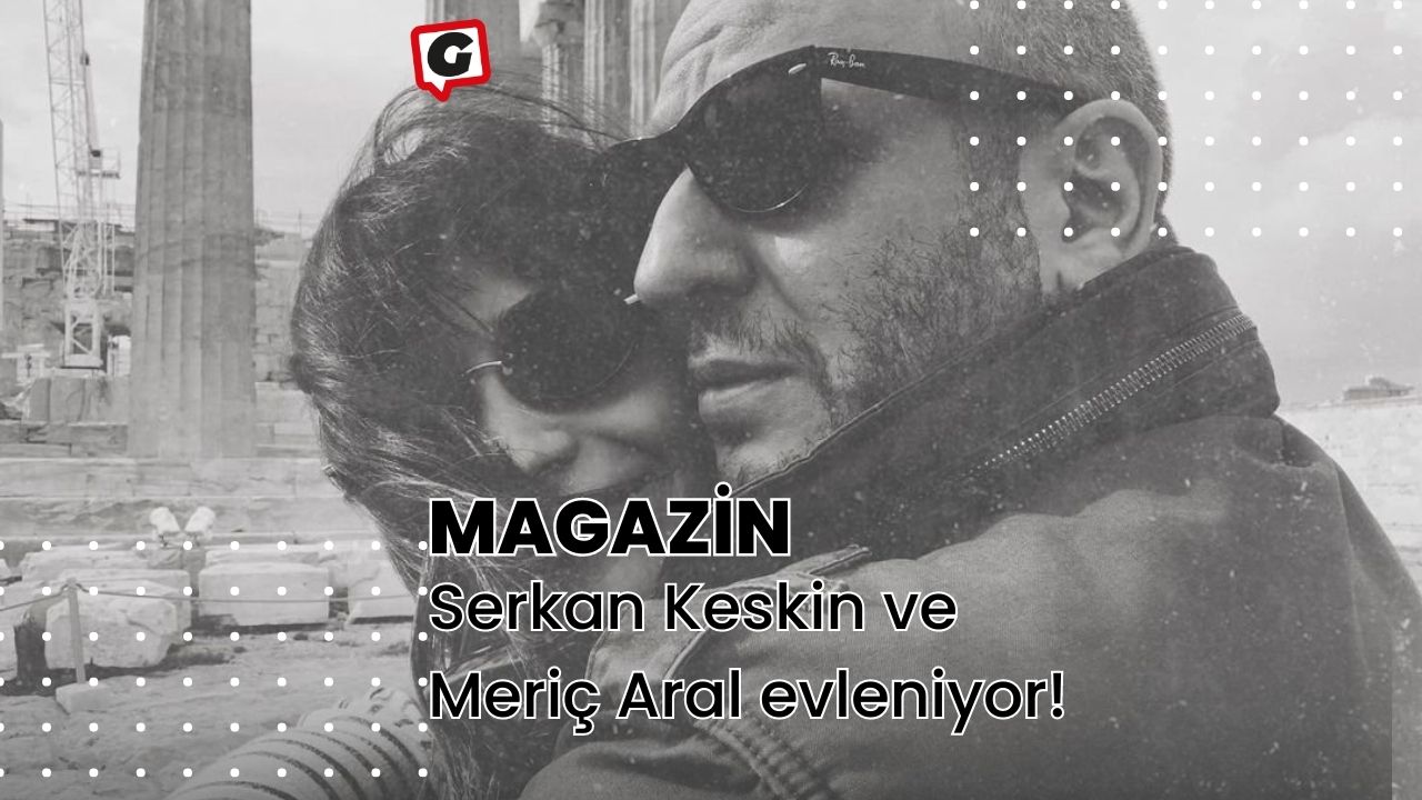 Serkan Keskin ve Meriç Aral evleniyor!