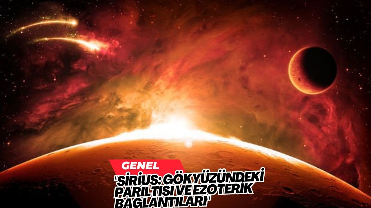 "Sirius: Gökyüzündeki Parıltısı ve Ezoterik Bağlantıları"