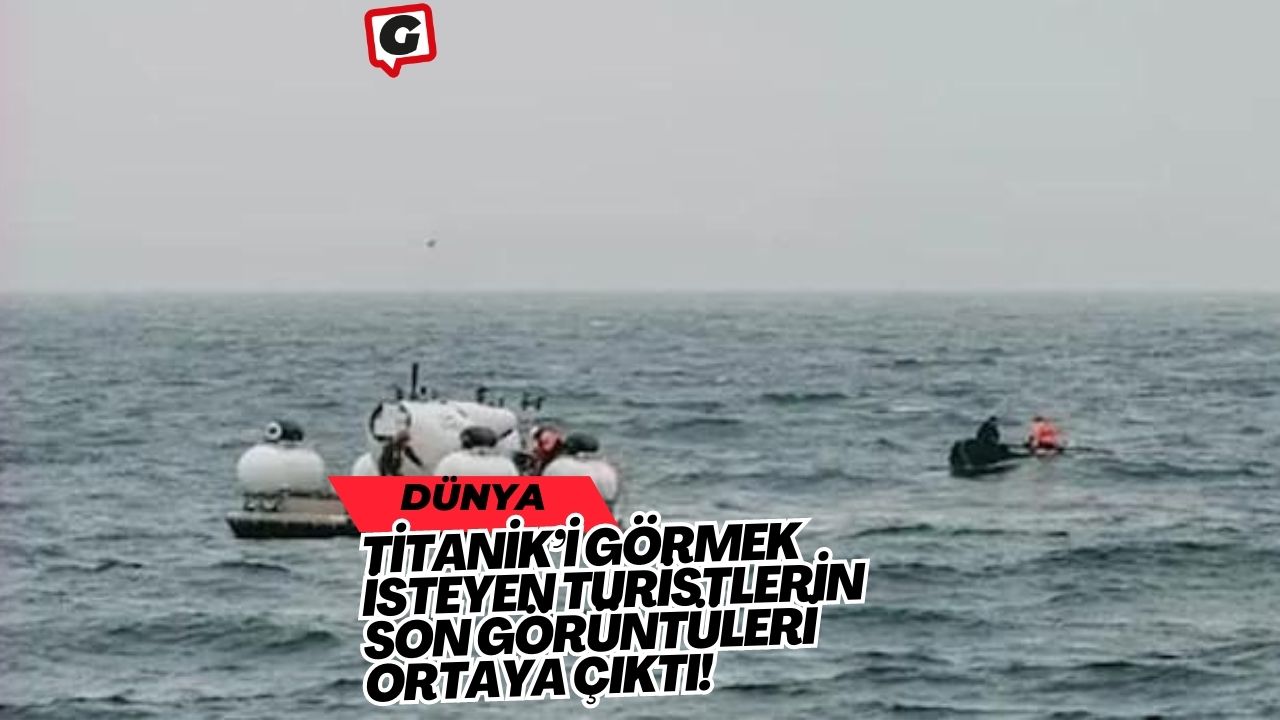 Titanik’i görmek isteyen turistlerin son görüntüleri ortaya çıktı!