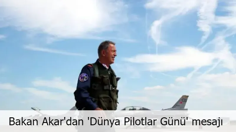 Bakan Akar'dan 'Dünya Pilotlar Günü' mesajı