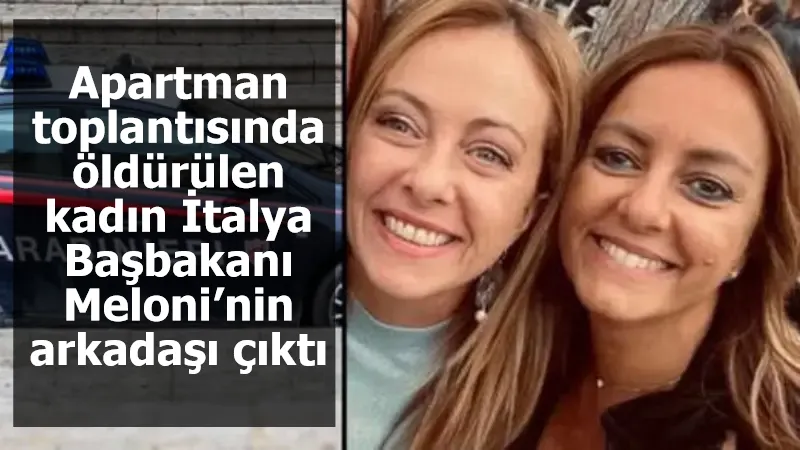 Apartman toplantısında öldürülen kadın İtalya Başbakanı Meloni’nin arkadaşı çıktı