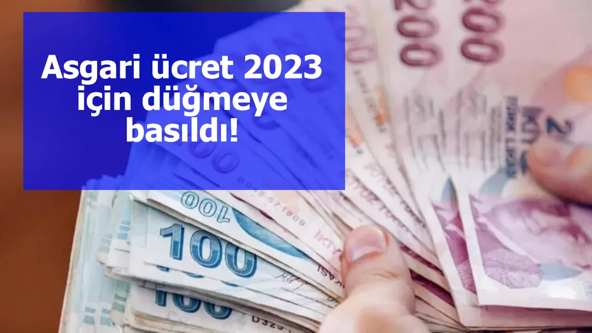 Asgari ücret 2023 için düğmeye basıldı!