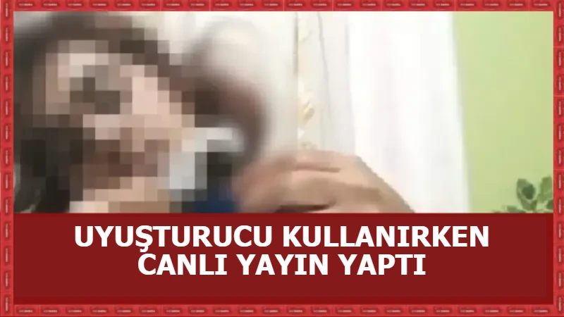 Uyuşturucu kullanırken canlı yayın yaptı! Ardından gözaltına alındı