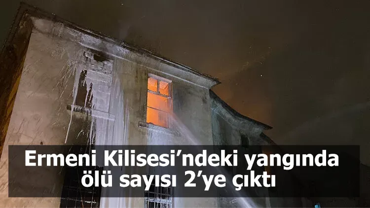 Beyoğlu’nda Ermeni Kilisesi’ndeki yangında ölü sayısı 2’ye çıktı