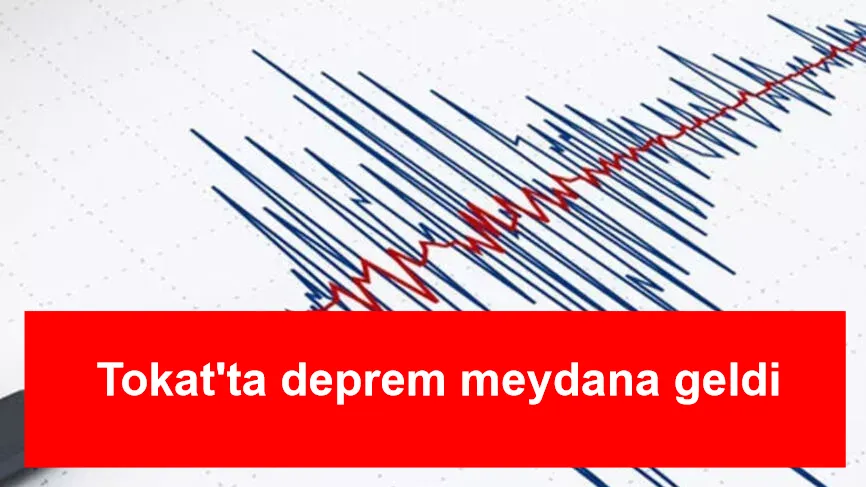 Tokat'ta deprem meydana geldi