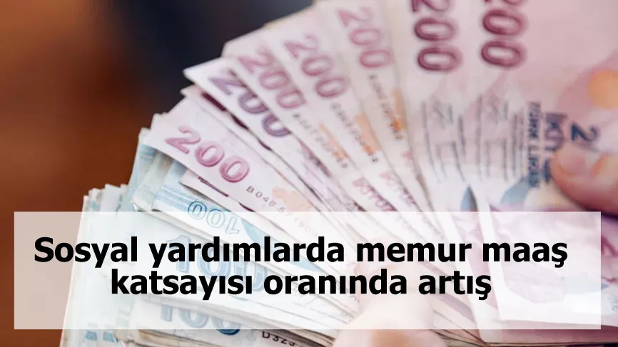 Sosyal yardımlarda memur maaş katsayısı oranında artış