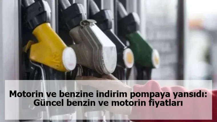 Motorin ve benzine indirim pompaya yansıdı: Güncel benzin ve motorin fiyatları